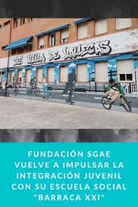 FUNDACIÓN SGAE VUELVE A IMPULSAR LA INTEGRACIÓN JUVENIL CON SU ESCUELA SOCIAL "BARRACA XXI"