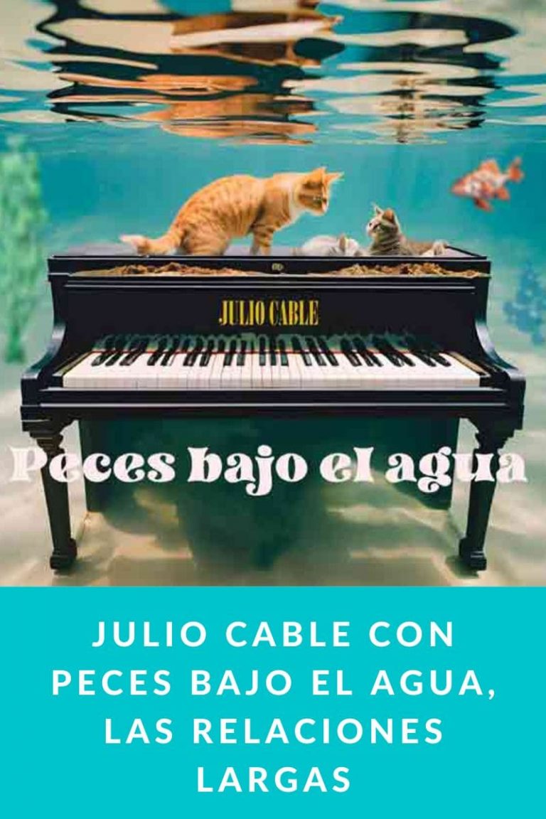 Julio Cable con Peces bajo el agua, las relaciones largas