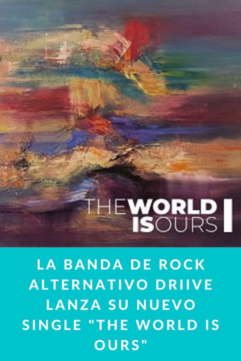 LA BANDA DE ROCK ALTERNATIVO DRIIVE LANZA SU NUEVO SINGLE «THE WORLD IS OURS»