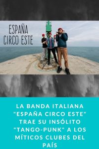 La banda italiana "España Circo Este" trae su insólito "tango-punk" a los míticos clubes del país