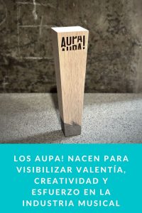 Los AUPA! nacen para visibilizar valentía, creatividad y esfuerzo en la industria musical