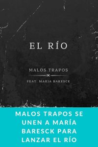 Malos Trapos se unen a María Baresck para lanzar El Río