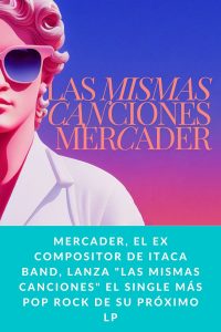 Mercader, el ex compositor de Itaca Band, lanza "Las Mismas Canciones" el single más Pop Rock de su próximo LP