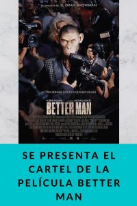 Se presenta el cartel de la película Better Man