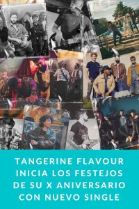 Tangerine Flavour inicia los festejos de su X aniversario con nuevo single