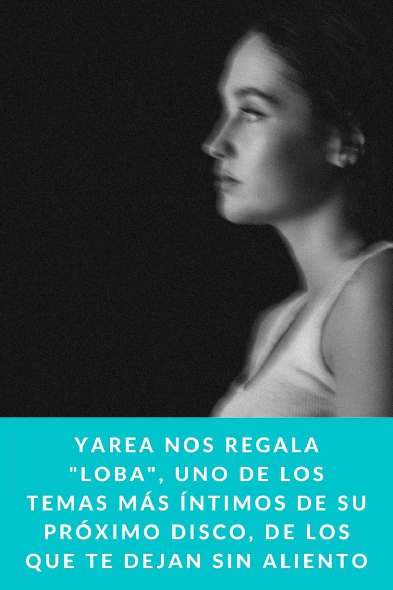 Yarea nos regala «Loba», uno de los temas más íntimos de su próximo disco, de los que te dejan sin aliento