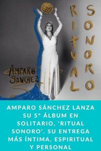 AMPARO SÁNCHEZ LANZA SU 5º ÁLBUM EN SOLITARIO, ‘RITUAL SONORO’. SU ENTREGA MÁS ÍNTIMA, ESPIRITUAL Y PERSONAL