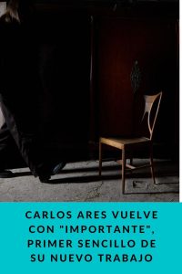 CARLOS ARES VUELVE CON IMPORTANTE, PRIMER SENCILLO DE SU NUEVO TRABAJO