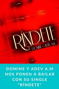 Domine y Adev A.M nos ponen a bailar con su single "Ríndete"