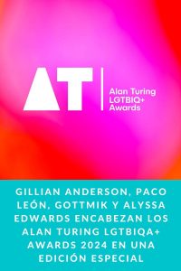 Gillian Anderson, Paco León, Gottmik y Alyssa Edwards encabezan los Alan Turing LGTBIQA+ Awards 2024 en una edición especial