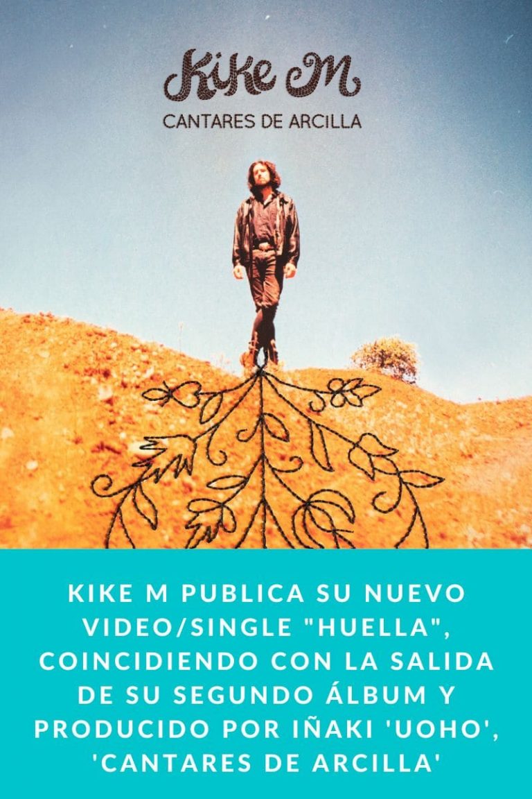 KIKE M publica su nuevo video/single «HUELLA», coincidiendo con la salida de su segundo álbum y producido por Iñaki ‘Uoho’, ‘CANTARES DE ARCILLA’
