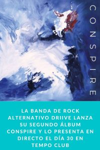 LA BANDA DE ROCK ALTERNATIVO DRIIVE LANZA SU SEGUNDO ÁLBUM CONSPIRE Y LO PRESENTA EN DIRECTO EL DÍA 30 EN TEMPO CLUB