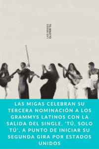 LAS MIGAS CELEBRAN SU TERCERA NOMINACIÓN A LOS GRAMMYS LATINOS CON LA SALIDA DEL SINGLE, ‘TÚ, SOLO TÚ’, A PUNTO DE INICIAR SU SEGUNDA GIRA POR ESTADOS UNIDOS