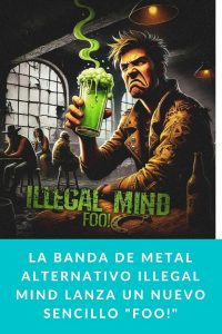 La banda de metal alternativo Illegal Mind lanza un nuevo sencillo "Foo!"