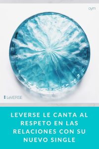 LeVerse le canta al respeto en las relaciones con su nuevo single