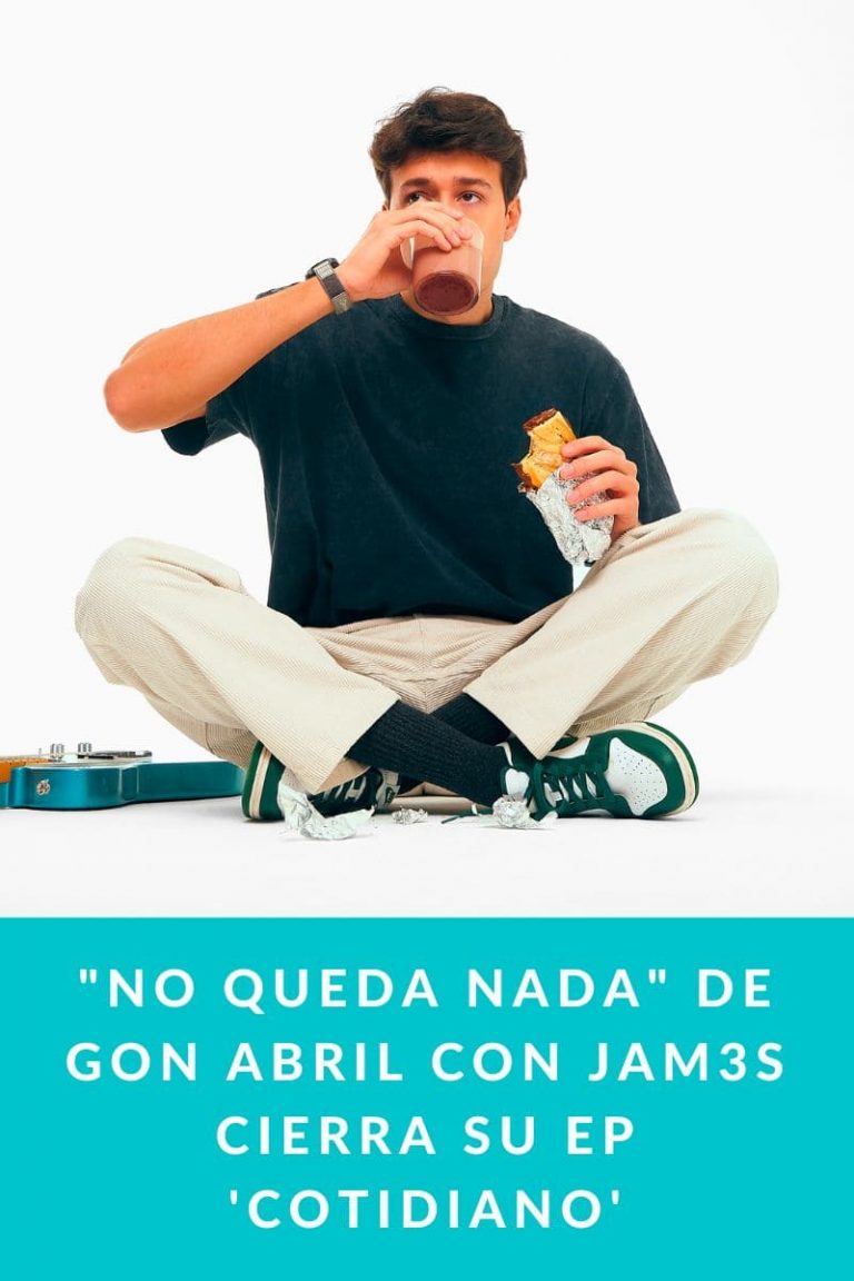 «NO QUEDA NADA» DE GON ABRIL CON JAM3S CIERRA SU EP ‘COTIDIANO’