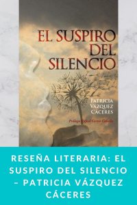 Reseña literaria: El suspiro del silencio – Patricia Vázquez Cáceres