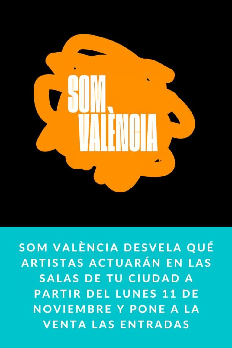 SOM VALÈNCIA desvela qué artistas actuarán en las salas de tu ciudad a partir del lunes 11 de noviembre y pone a la venta las entradas