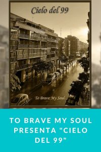 To Brave My Soul presenta "Cielo del 99"
