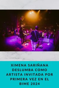 XIMENA SARIÑANA DESLUMBA COMO ARTISTA INVITADA POR PRIMERA VEZ EN EL BIME 2024