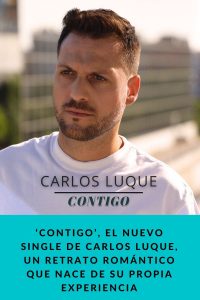 ‘Contigo’, el nuevo single de Carlos Luque, un retrato romántico que nace de su propia experiencia