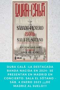 DURA CALÁ -la destacada banda nacida en 2024- se presentan en Madrid EN CONCIERTO: Sala El Sótano - Sáb. 4 Enero 2025 ¡¡¡DE MADRIZ AL SUELO!!!