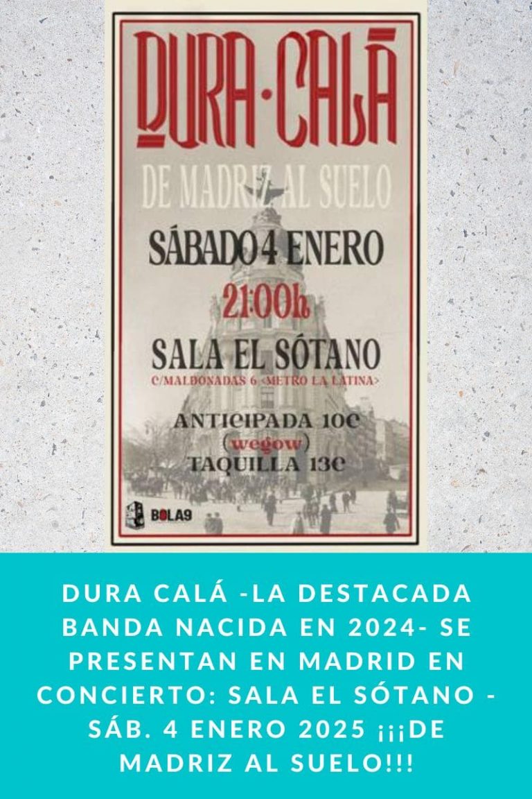 DURA CALÁ -la destacada banda nacida en 2024- se presentan en Madrid EN CONCIERTO: Sala El Sótano – Sáb. 4 Enero 2025 ¡¡¡DE MADRIZ AL SUELO!!!
