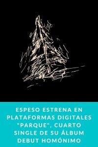 Espeso estrena en Plataformas Digitales "Parque", cuarto single de su álbum debut homónimo