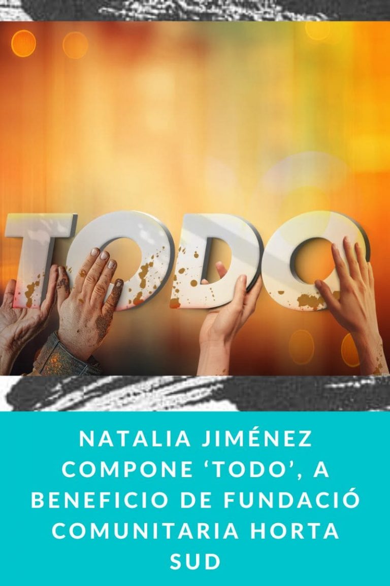 NATALIA JIMÉNEZ COMPONE ‘TODO’, A BENEFICIO DE FUNDACIÓ COMUNITARIA HORTA SUD
