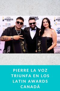 Pierre La Voz Triunfa en los Latin Awards Canadá