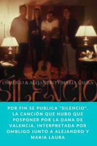 Por fin se publica "SILENCIO". La canción que hubo que posponer por la DANA de Valencia, interpretada por OMBLIGO junto a ALEJANDRO Y MARIA LAURA