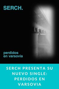 SERCH presenta su nuevo single: Perdidos en Varsovia