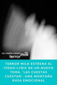 TERROR MILK ESTRENA EL VÍDEO-LYRIC DE UN NUEVO TEMA, ‘LAS CUESTAS CUESTAN’, UNA MONTAÑA RUSA EMOCIONAL