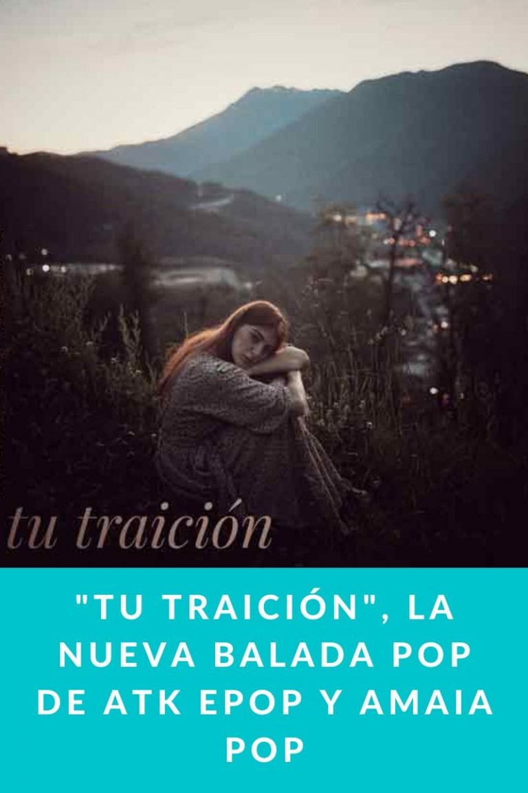 «Tu traición», La nueva balada pop de ATK Epop y Amaia Pop