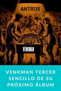 VENKMAN tercer sencillo de su próximo álbum