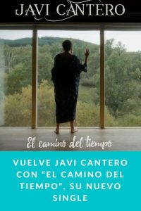VUELVE JAVI CANTERO CON “EL CAMINO DEL TIEMPO”, SU NUEVO SINGLE