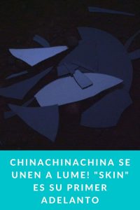 chinachinachina se unen a LUME! "Skin" es su primer adelanto