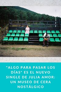 "Algo para pasar los días" es el nuevo single de Julia Amor: Un museo de cera nostálgico