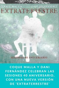 COQUE MALLA Y DANI FERNÁNDEZ CELEBRAN LAS SESIONES 40 ANIVERSARIO, CON UNA NUEVA VERSIÓN DE ‘EXTRATERRESTRE’