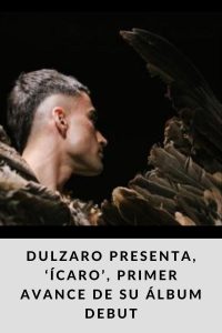 DULZARO PRESENTA, ‘ÍCARO’, PRIMER AVANCE DE SU ÁLBUM DEBUT