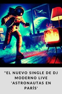 El nuevo single de DJ Moderno Live 'Astronautas en París'