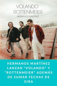 HERMANOS MARTÍNEZ LANZAN “VOLANDO” Y “ROTTENMEIER” ADEMÁS DE SUMAR FECHAS DE GIRA