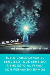 Julio Cable lanza el sencillo "Qué sentido tiene esto al final" con Fernando Ramos