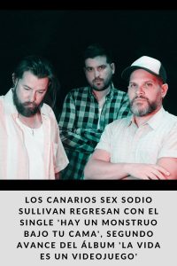Los canarios Sex Sodio Sullivan regresan con el single 'Hay un monstruo bajo tu cama', segundo avance del álbum 'La vida es un videojuego'