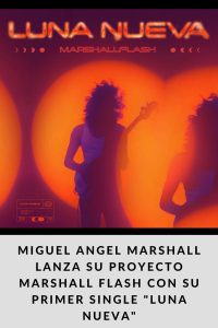 Miguel Angel Marshall lanza su proyecto Marshall Flash con su primer single Luna Nueva