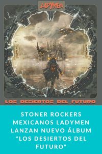 Stoner Rockers mexicanos Ladymen lanzan nuevo álbum "Los Desiertos del Futuro"