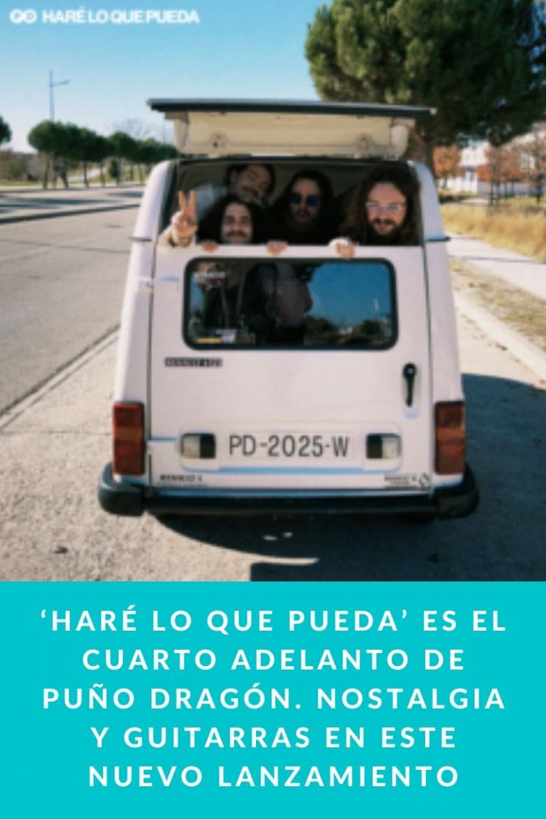  ‘HARÉ LO QUE PUEDA’ ES EL CUARTO ADELANTO DE PUÑO DRAGÓN. NOSTALGIA Y GUITARRAS EN ESTE NUEVO LANZAMIENTO