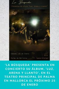 ‘LA BÚSQUEDA’ PRESENTA EN CONCIERTO SU ÁLBUM, ‘LUZ, ARENA Y LLANTO’, EN EL TEATRO PRINCIPAL DE PALMA EN MALLORCA EL PRÓXIMO 25 DE ENERO