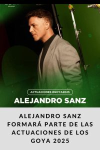 ALEJANDRO SANZ FORMARÁ PARTE DE LAS ACTUACIONES DE LOS GOYA 2025