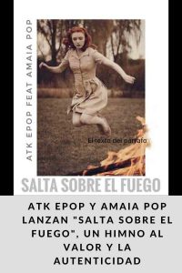 ATK EPOP y Amaia Pop lanzan Salta sobre el fuego, un himno al valor y la autenticidad